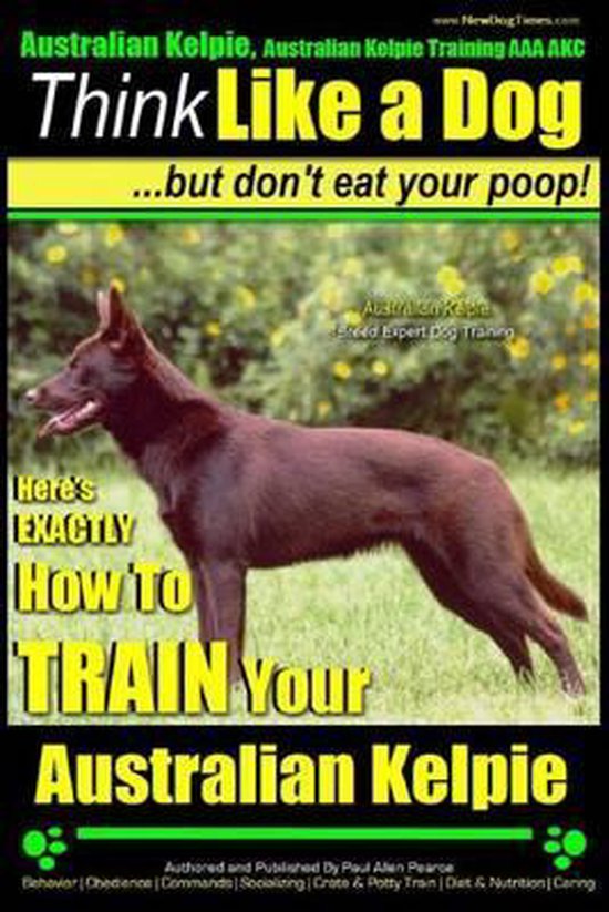 Australian Kelpie, Australian Kelpie Training AAA Akc Think Like a Dog, But Do, Paul...