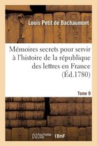 Litterature- Mémoires Secrets Pour Servir À l'Histoire de la République Des Lettres En France Tome 9