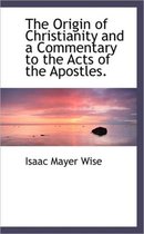 The Origin of Christianity and a Commentary to the Acts of the Apostles.