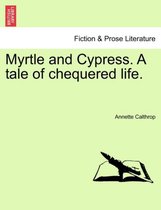 Myrtle and Cypress. a Tale of Chequered Life.