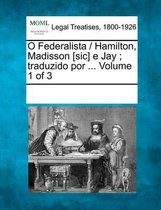 O Federalista / Hamilton, Madisson [Sic] E Jay; Traduzido Por ... Volume 1 of 3