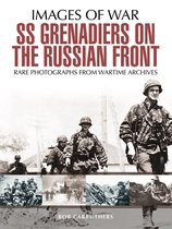 Images of War - SS Grenadiers on The Russian Front