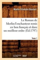 Litterature- Le Roman de Merlin-l'Enchanteur Remis En Bon Français Et Dans Un Meilleur Ordre. Tome 1 (Éd.1797)
