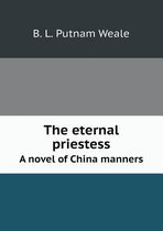 The eternal priestess A novel of China manners