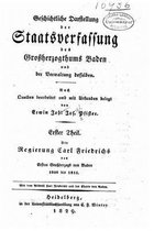 Geschichtliche darstellung der staatsverfassung des grossherzogthums Baden und der verwaltung desselben 1. theil. Die regierung Carl Friedrichs des ersten grossherzogs von Baden, 1806 bis 181