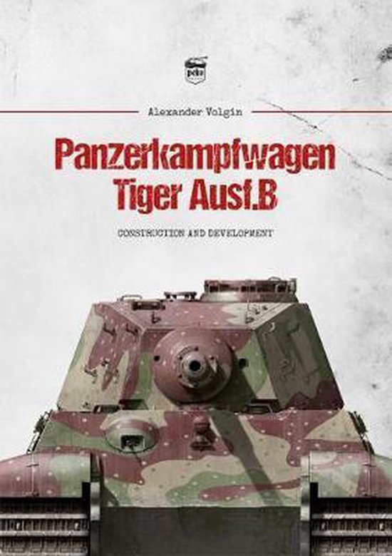 Panzerkampfwagen Tiger Ausf.B: Construction and Development - cover