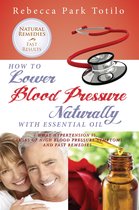 How to Lower Blood Pressure Naturally With Essential Oil: What Hypertension Is, Causes of High Pressure Symptoms and Fast Remedies