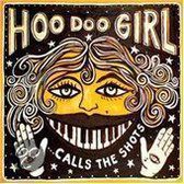 Hoo Doo Girl - Calls The Shots (CD)