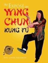 An Exposé on Wing Chun Kung Fu