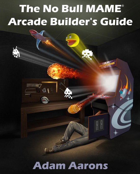 The No Bull MAME Arcade Builder’s Guide -or- How to Build Your MAME Compatible Home Video Arcade Cabinet Project