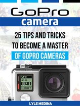 GoPro Camera: 25 Tips And Tricks to Become a Master of GoPro Cameras