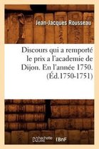 Litterature- Discours Qui a Remport� Le Prix a l'Academie de Dijon. En l'Ann�e 1750 . (�d.1750-1751)