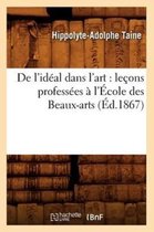 Arts- de l'Id�al Dans l'Art: Le�ons Profess�es � l'�cole Des Beaux-Arts (�d.1867)
