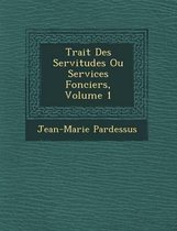Trait Des Servitudes Ou Services Fonciers, Volume 1
