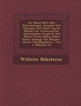 Der Monat Mari Oder Betrachtungen, Beispiele Und Uebungen Auf Jeden Tag Des Monats Zur Verehrung Der Allerseligsten Jungfrau Und Mutter Gottes Maria