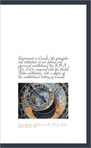 Government in Canada, the Principles and Institutions of Our Federal and Provincial Constitutions; T
