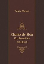 Chants de Sion Ou, Recueil de cantiques