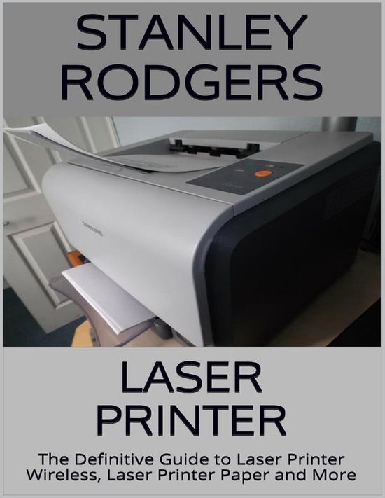 Laser Printer: The Definitive Guide to Laser Printer Wireless, Laser Printer Paper and More