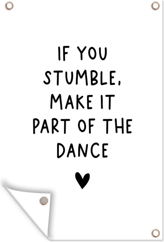 Foto: Tuindecoratie engelse quote if you stumble make it part of the dance met een hartje op een witte achtergrond 40x60 cm tuinposter tuindoek buitenposter