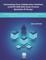Automating Cisco Collaboration Solutions CLAUTO (300-835) Exam Practice Questions & Dumps