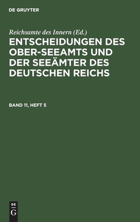 Entscheidungen Des Ober-Seeamts Und Der Seeämter Des Deutschen Reichs. Band 11, Heft 5