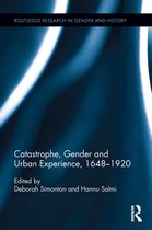 Routledge Research in Gender and History - Catastrophe, Gender and Urban Experience, 1648-1920