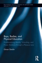 Routledge Critical Studies in Gender and Sexuality in Education - Boys, Bodies, and Physical Education