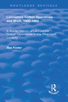 Routledge Revivals - Lancashire Cotton Operatives and Work, 1900-1950
