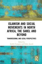 Routledge Studies in Mediterranean Politics - Islamism and Social Movements in North Africa, the Sahel and Beyond