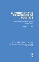 Routledge Library Editions: Political Thought and Political Philosophy - A Study of the Principles of Politics