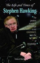 THE LIFE AND TIMES OF STEPHEN HAWKING