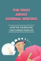 The Trust About Journal Writing: How The Journaling Can Change Your Life: Happier