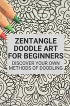 Zentangle Doodle Art For Beginners: Discover Your Own Methods Of Doodling