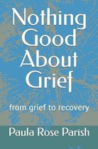 Nothing Good about Grief- Nothing Good About Grief