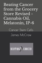 Beating Cancer from the Grocery Store Revised - Cannabis Oil, Melatonin, IP-6