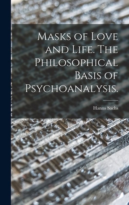 Masks of Love and Life. The Philosophical Basis of Psychoana ... - cover