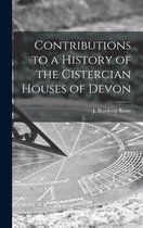 Contributions to a History of the Cistercian Houses of Devon [microform]