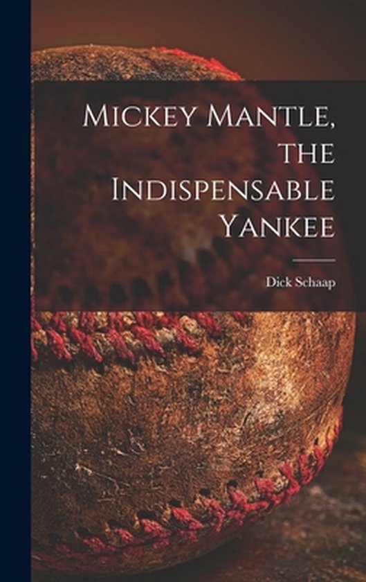 Mickey Mantle, the Indispensable Yankee - cover