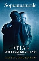 Soprannaturale: La Vita Di William Branham- Libro Cinque - Soprannaturale