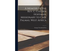A Memoir of the Rev. C. Colden Hoffman, Missionary to Cape Palmas, West Africa