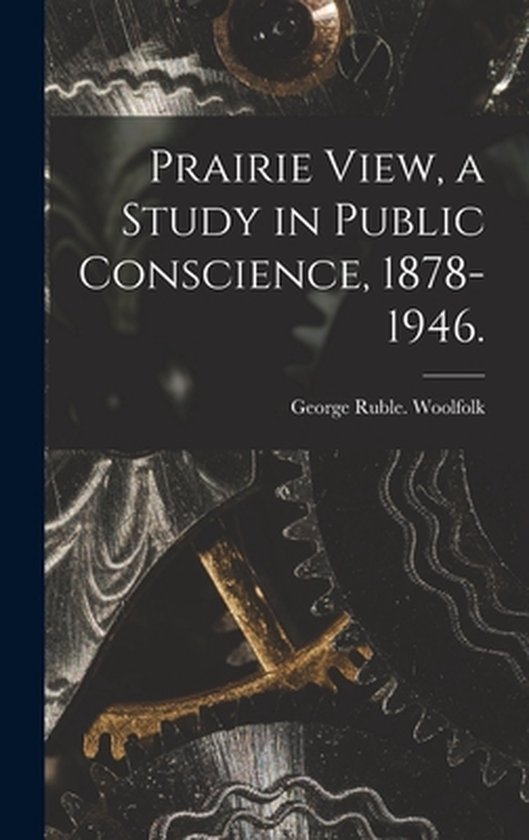 Prairie View, a Study in Public Conscience, 1878-1946. - cover