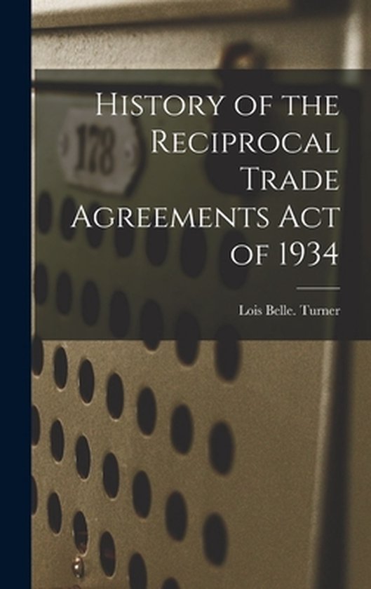 History of the Reciprocal Trade Agreements Act of 1934 9781014168184