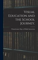 Visual Education and the School Journey. [microform]