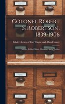 Colonel Robert S. Robertson, 1839-1906