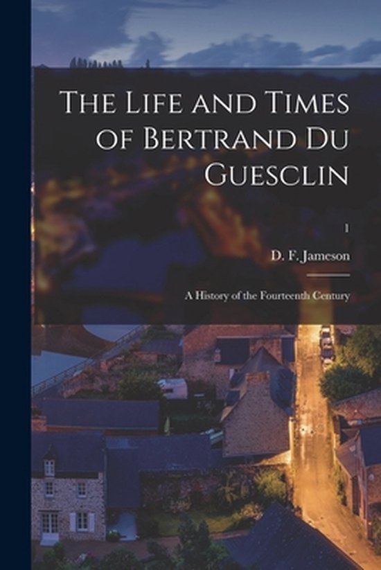The Life and Times of Bertrand Du Guesclin - cover