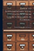 Guide to Supplementary Vital Statistics From Church Records in Florida /; v.2