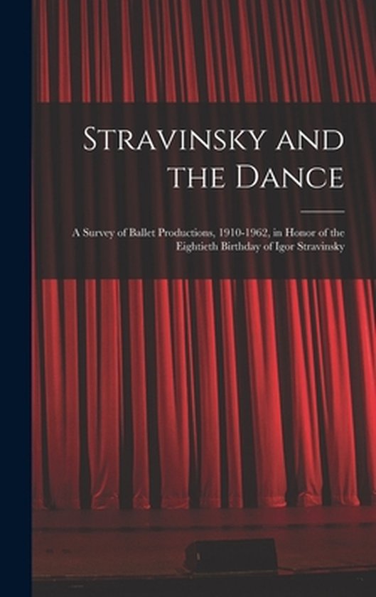Stravinsky and the Dance; a Survey of Ballet Productions, 19 ... - cover