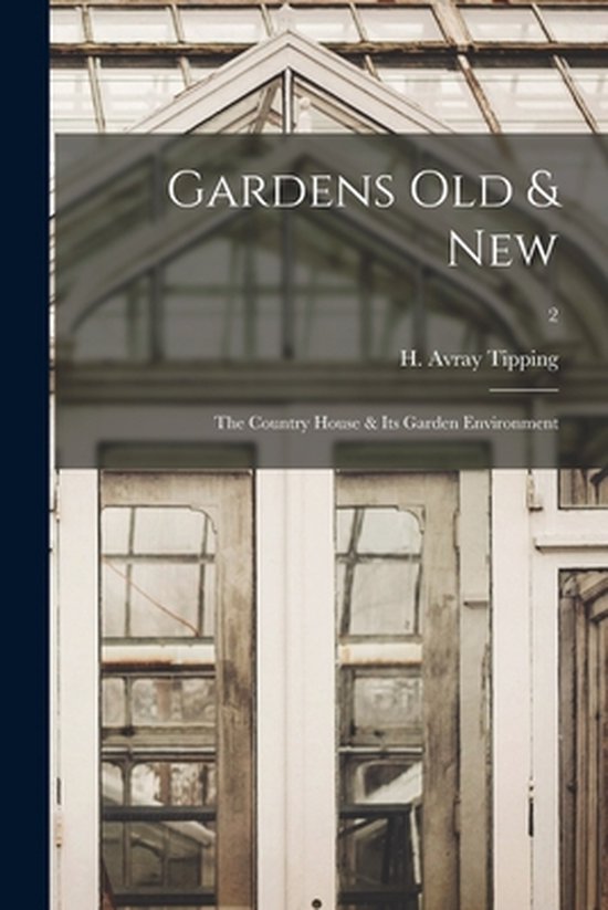 Gardens Old & New; the Country House & Its Garden Environmen ... - cover