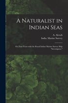 A Naturalist in Indian Seas; or, Four Years With the Royal Indian Marine Survey Ship "Investigator,"