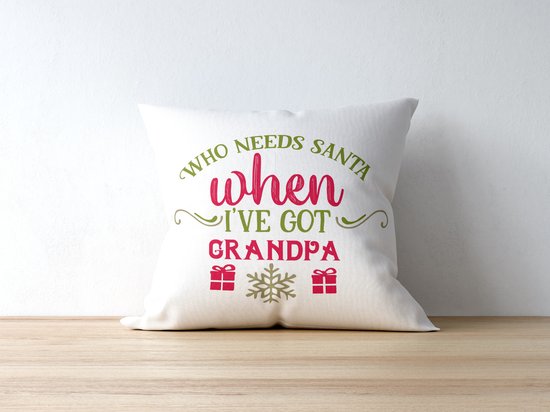 Sierkussen - Kerst Kussen Met Tekst: Who Needs Santa When I've Got Grandpa | Kerst Decoratie | Kerst Versiering | Grappige Cadeaus | Geschenk | Sierkussen